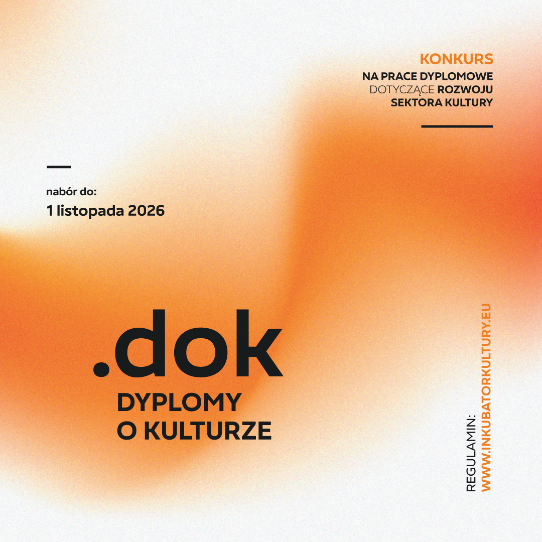 aktualność: Obroniliście pracę dyplomową o kulturze i co dalej?  Zgłoście ją do konkursu „.dok dyplomy o kulturze”!
